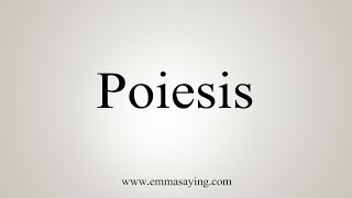 How To Say Poiesis [upl. by Samy548]