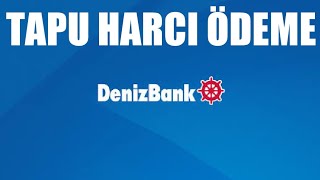 Denizbank Tapu Harcı Ödeme Nasıl Yapılır [upl. by Mcmullan]