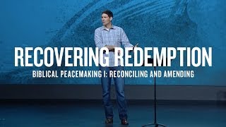 Recovering Redemption Part 9  Biblical Peacemaking I Reconciling and Amending [upl. by Farly842]