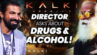 Kalki 2898 AD Director Ashwin Nag Questions Sadhguru  Drugs  Alcohol  Adiyogi [upl. by Alisun118]