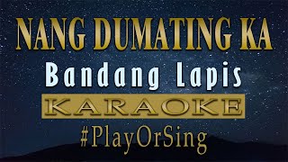 Nang Dumating Ka  Bandang Lapis KARAOKE VERSION [upl. by Eulalie]