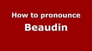 How to pronounce Beaudin FrenchFrance  PronounceNamescom [upl. by Deerdre]