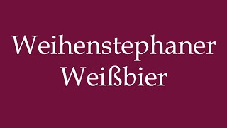 How to Pronounce Weihenstephaner Weißbier Correctly in German [upl. by Nolra]