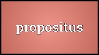 Propositus Meaning [upl. by Atinrahs]