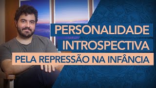 A personalidade introspectiva através da repressão na infância [upl. by Aicelav]