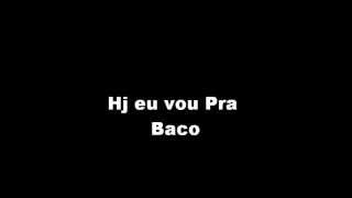 Hoje Eu Vou Pra BACO [upl. by Murrah]