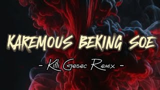 DJ VIRAL  KAREMOUS BEKING SOE Kifli Gesec REMIX 2023 [upl. by Auoh77]