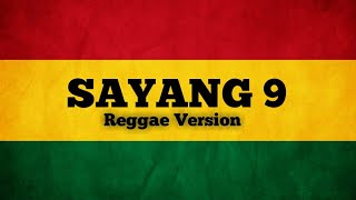 SAYANG 9  Reggae Version [upl. by Endor]