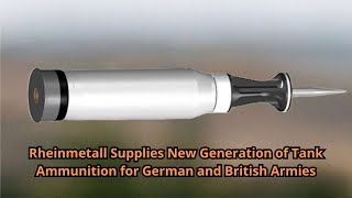 Rheinmetall Supplies New Generation of Tank Ammunition for German and British Armies [upl. by Eidnahs]