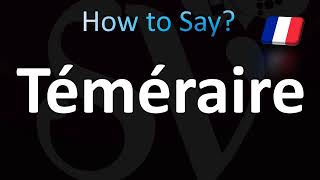 How to Pronounce Téméraire Correctly French [upl. by Ailadi593]