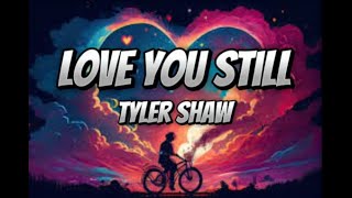 Tyler Shaw  Love You Still Lyrics  abcdefghi love you still [upl. by Eussoj]