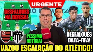 ✅ ITATIAIA CONFIRMA ESCALAÇÃO DO ATLÉTICO PARA HOJE ENFRENTAR O FLAMENGO COM GRANDES DESFALQUES E [upl. by Funda]