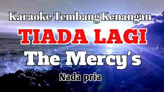 TIADA LAGI  The Mercys  Karaoke nada pria  Lirik [upl. by Enahsal]