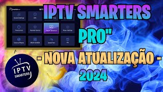 IPTV SMARTERS PRO NOVA ATUALIZAÇÃO 2024 [upl. by Tichon35]