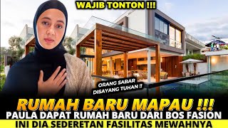 ORANG SABAR DI SAYANG TUHAN  PAULA DAPAT RUMAH BARU DARI BOS FASIONINI DIA SEDERETAN FASILITASNYA [upl. by Ocirema]