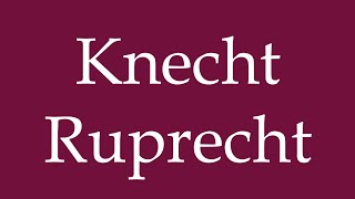 How to Pronounce Knecht Ruprecht Correctly in German [upl. by Assylem562]