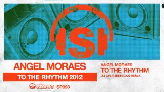 Angel Moraes  To The Rhythm DJ Chus Iberican mix [upl. by Ecirtnas]