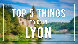 TOP 5 THINGS TO DO IN LYON  FRANCE [upl. by Eittocs847]