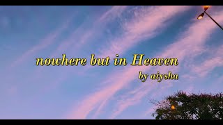 nowhere but in Heaven lyric video  aiysha [upl. by Virgy894]