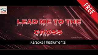 Lead Me To The Cross  Karaoke with Lyrics  Instrumental 2022 [upl. by Akimahs905]