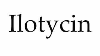 How to Pronounce Ilotycin [upl. by Frolick786]