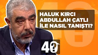 Haluk Kırcı Abdullah Çatlı İle Nasıl Tanıştığını 40ta Anlattı [upl. by Rachaba976]