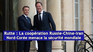 Rutte  La coopération RussieChineIranNordCorée menace la sécurité mondiale  AC3T [upl. by Nosnibor]