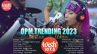 Mix of Wish 1075s 2023  Kabilang Buhay Magbalik Uhaw  TOP WISH 1075  OPM Trending Hit 2023 [upl. by Ahsena]