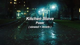 pozer  kitchen stove  slowed  reverb  lyrics [upl. by Maribelle]