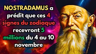 NOSTRADAMUS a prédit que ces 4 signes du zodiaque recevront 5 millions du 4 au 10 novembre [upl. by Beaufert914]