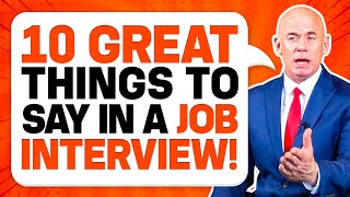 10 ‘GREAT THINGS TO SAY’ in a JOB INTERVIEW for GUARANTEED SUCCESS Job Interview Tips [upl. by Barnaby]