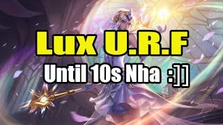 Lux URF 2017  Until chỉ 10s Hồi  Lux Thập Đại Nguyên Tố  SỰ TRỞ LẠI CỦA URF [upl. by Rama]