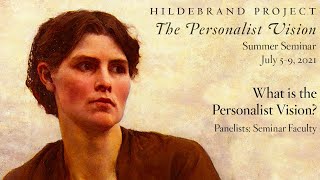 What is The Personalist Vision Hildebrand Project Summer Seminar 2021 The Personalist Vision [upl. by Alix]