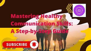 Mastering Healthy Communication Skills A Step by Step Guide [upl. by Ik676]