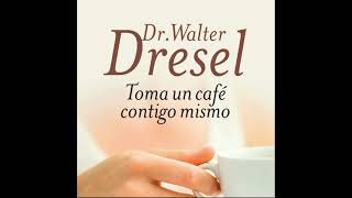 Toma un café contigo mismo Audiolibro La importancia de la autoestima como éxito  Walter Dresel [upl. by Biddle]