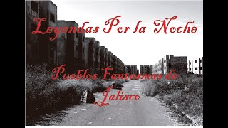 Pueblos Fantasmas de Jalisco leyendas paranormal historia fantasmas pueblo jalisco zapopan [upl. by Gnohc]