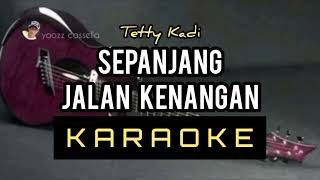 SEPANJANG JALAN KENANGAN KARAOKE NADA COWOK TETTY KADI [upl. by Joab443]