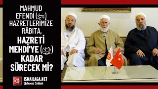 Mahmud Efendi Hazretlerimize Râbıta Hazreti Mehdiye Kadar Sürecek mi ismailaganet [upl. by Enila]