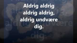 Danser med Drenge  Aldrig Undvære Dig  Lyrics [upl. by Mcdonald]