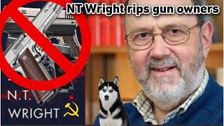 NT Wright is anti 2nd Amendment  Rips gun owns while spreading Communist propaganda [upl. by Gerk258]