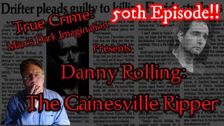 Danny Rolling The Gainesville Ripper SPECIAL 50th EPISODE [upl. by Nitsej897]