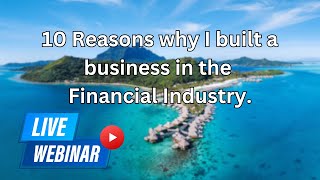 10 Reasons why I built a business in the financial Industry [upl. by Onaireves]