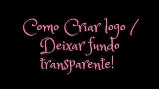 Como criar Logo no Canva  Deixar Fundo Transparente [upl. by Ametaf]