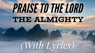 Praise To The Lord The Almighty with lyrics  The most Beautiful Hymn [upl. by Svirad]