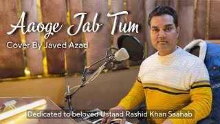 Aaoge Jab Tum  O Saajna  Javed Azad Cover  Jab We Mate  Ustad Rashid khan [upl. by Atirys]