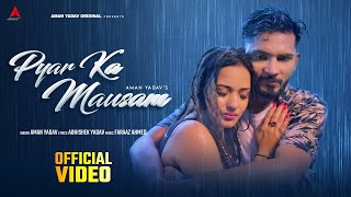 Aman Yadav  Pyar Ka Mausam Official Video  Abhishek Y  Faraaz A  New Hindi songs 2024 Barish [upl. by Libna]