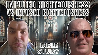 Imputed Righteousness Vs Infused Righteousness  Bible Study W Bill From GNG [upl. by Tezile488]