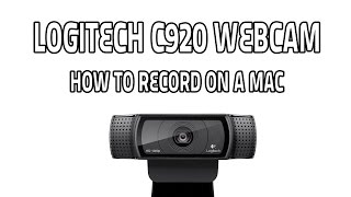 Logitech C920 How to Record on a Mac [upl. by Elatsyrc]