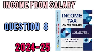 QUESTION 8  INCOME FROM SALARY  INCOME TAX  HC MEHROTRA  202425 [upl. by Stempson]