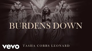 Tasha Cobbs Leonard  Burdens Down Official Audio [upl. by Gilberta322]